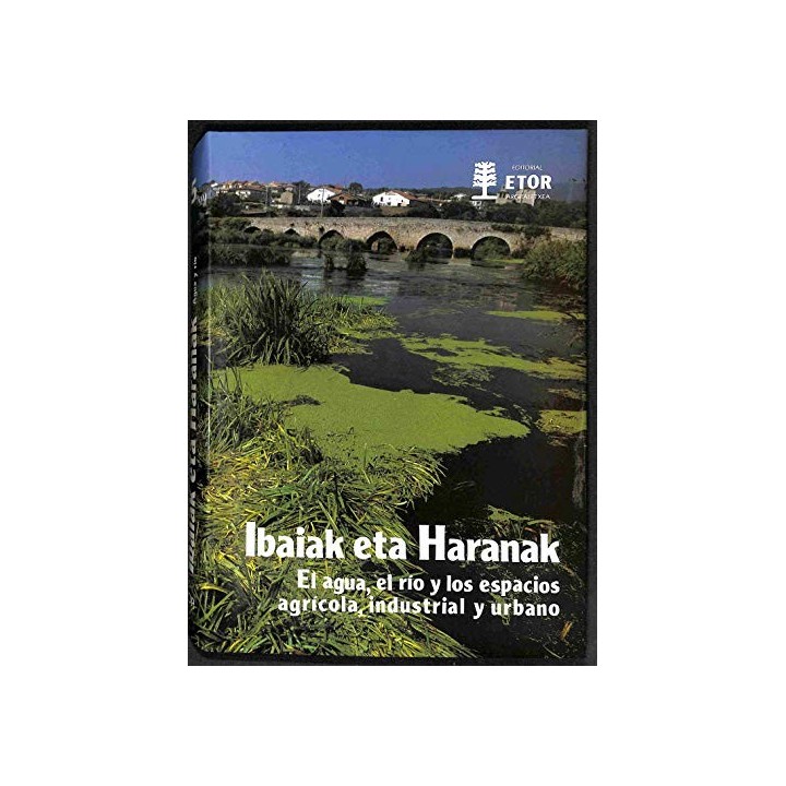 Ibaiak Eta Haranak, El Agua El Río Y Sus Espacios Agrícola Industrial Y Urbano, Tomo 3: Agua Y Rio